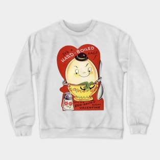 Valentine—it's a Hard-Boiled Fact! Crewneck Sweatshirt